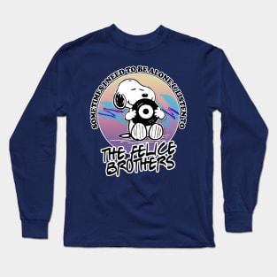 Sometimes I Need To Be Alone & Listen To The Felice Brothers Long Sleeve T-Shirt